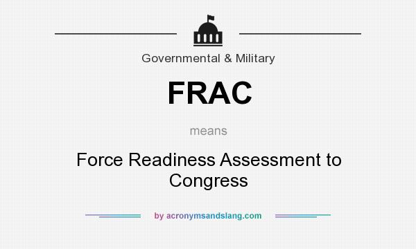 What does FRAC mean? It stands for Force Readiness Assessment to Congress