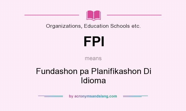 What does FPI mean? It stands for Fundashon pa Planifikashon Di Idioma
