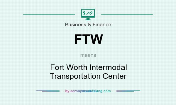 What does FTW mean? It stands for Fort Worth Intermodal Transportation Center