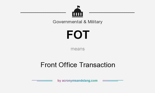 What does FOT mean? It stands for Front Office Transaction