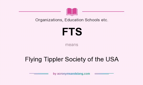 What does FTS mean? It stands for Flying Tippler Society of the USA