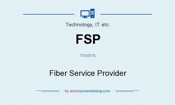 What does FSP mean? It stands for Fiber Service Provider