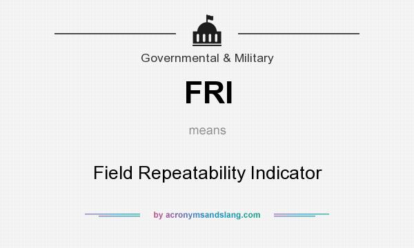 What does FRI mean? It stands for Field Repeatability Indicator