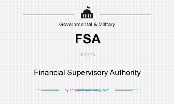What does FSA mean? It stands for Financial Supervisory Authority
