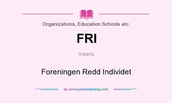 What does FRI mean? It stands for Foreningen Redd Individet
