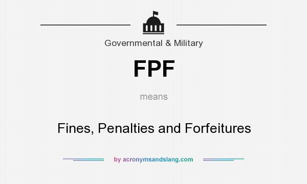What does FPF mean? It stands for Fines, Penalties and Forfeitures