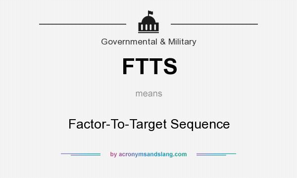 What does FTTS mean? It stands for Factor-To-Target Sequence