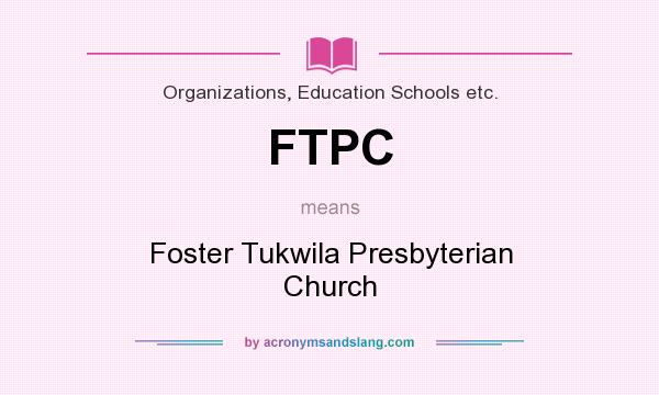 What does FTPC mean? It stands for Foster Tukwila Presbyterian Church