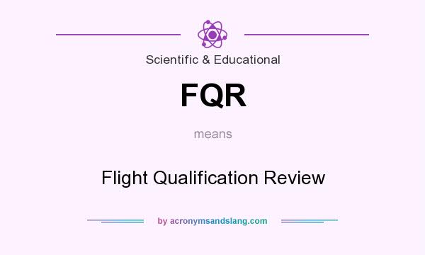 What does FQR mean? It stands for Flight Qualification Review