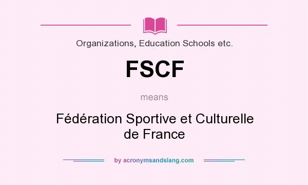 What does FSCF mean? It stands for Fédération Sportive et Culturelle de France