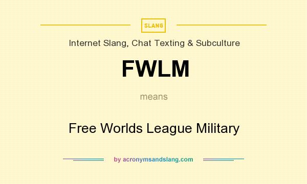 What does FWLM mean? It stands for Free Worlds League Military
