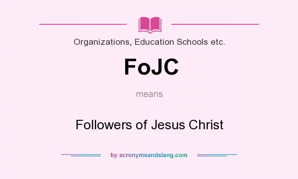 What does FoJC mean? It stands for Followers of Jesus Christ