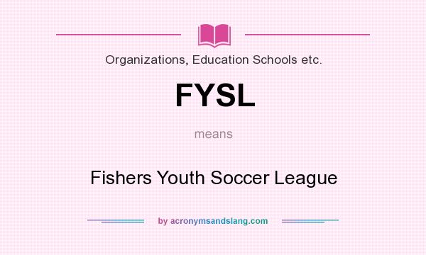 What does FYSL mean? It stands for Fishers Youth Soccer League