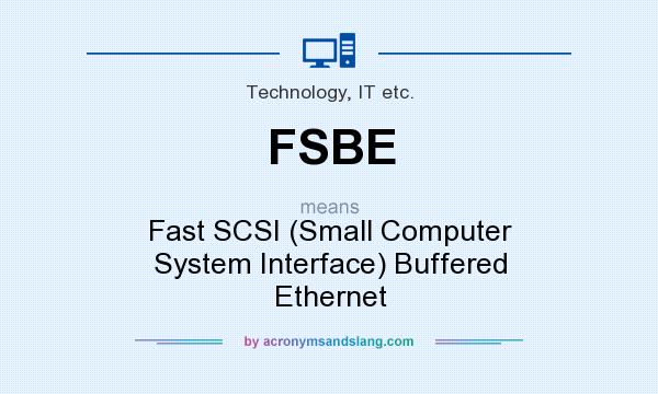 What does FSBE mean? It stands for Fast SCSI (Small Computer System Interface) Buffered Ethernet