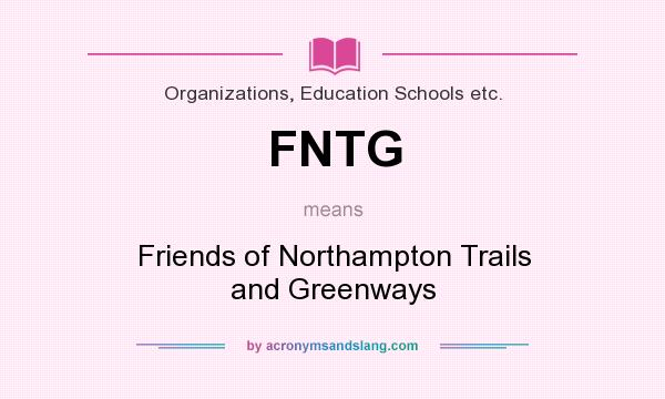 What does FNTG mean? It stands for Friends of Northampton Trails and Greenways