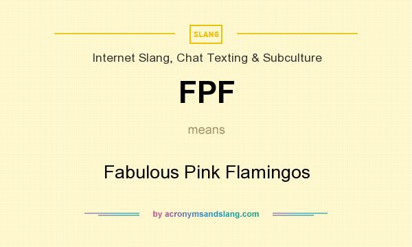 What does FPF mean? It stands for Fabulous Pink Flamingos