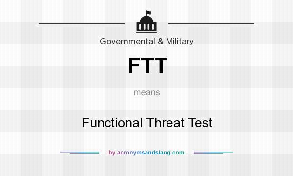 What does FTT mean? It stands for Functional Threat Test