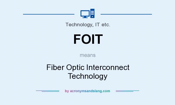 What does FOIT mean? It stands for Fiber Optic Interconnect Technology