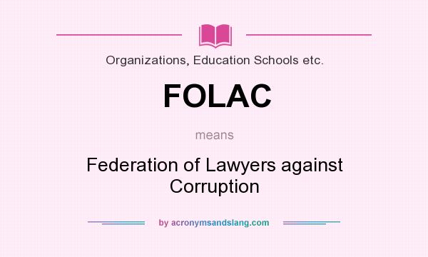 What does FOLAC mean? It stands for Federation of Lawyers against Corruption