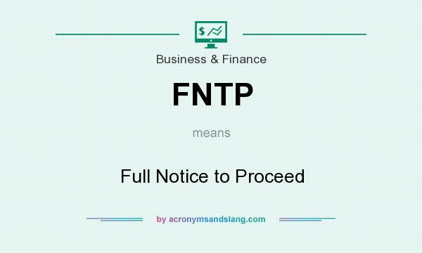 What does FNTP mean? It stands for Full Notice to Proceed
