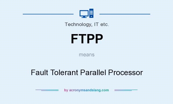 What does FTPP mean? It stands for Fault Tolerant Parallel Processor