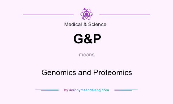 What does G&P mean? It stands for Genomics and Proteomics