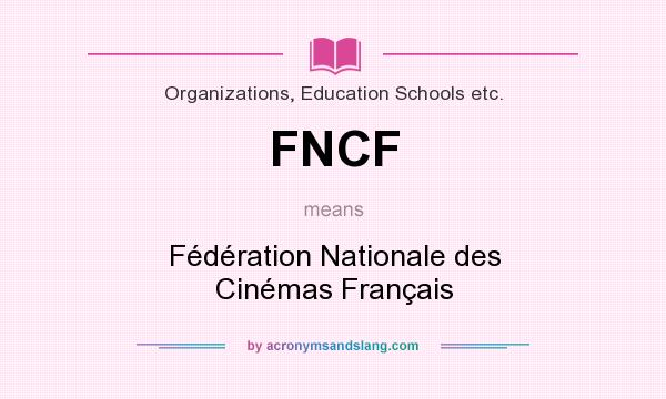What does FNCF mean? It stands for Fédération Nationale des Cinémas Français