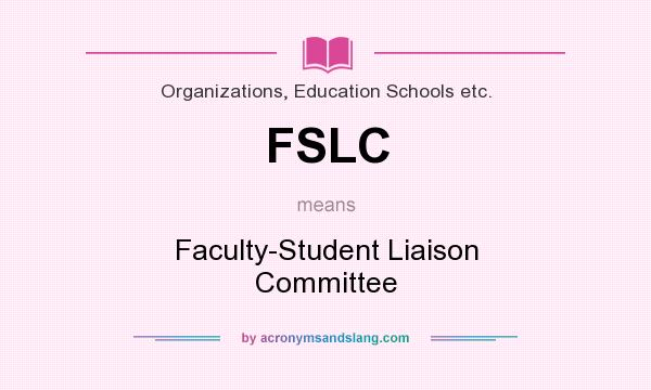 What does FSLC mean? It stands for Faculty-Student Liaison Committee