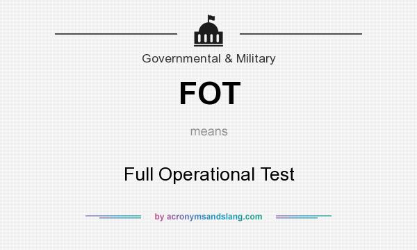 What does FOT mean? It stands for Full Operational Test