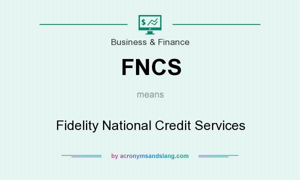 What does FNCS mean? It stands for Fidelity National Credit Services