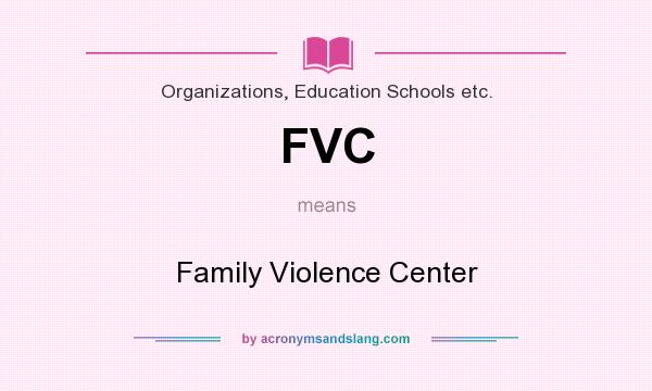 What does FVC mean? It stands for Family Violence Center