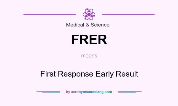 What does FRER mean? It stands for First Response Early Result