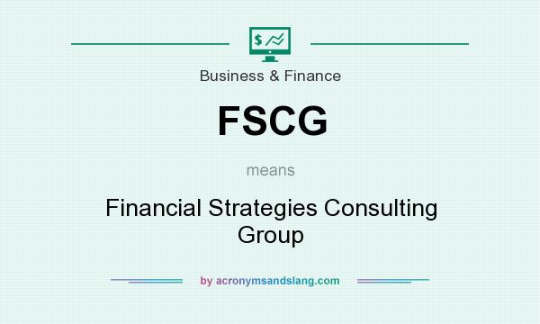 What does FSCG mean? It stands for Financial Strategies Consulting Group