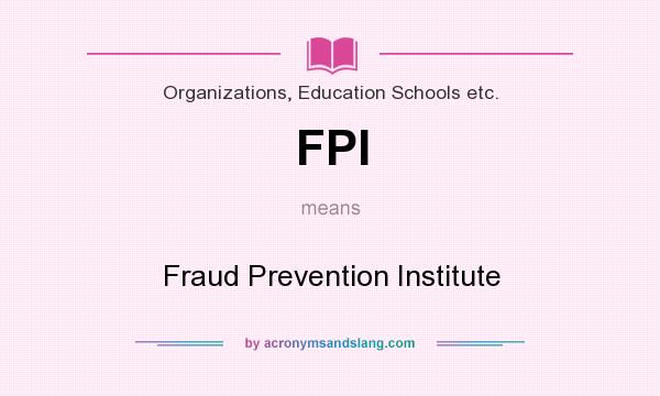 What does FPI mean? It stands for Fraud Prevention Institute