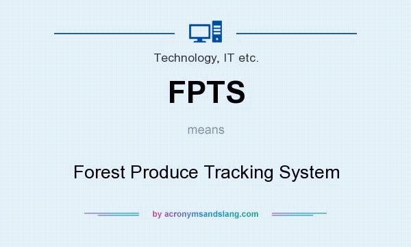 What does FPTS mean? It stands for Forest Produce Tracking System