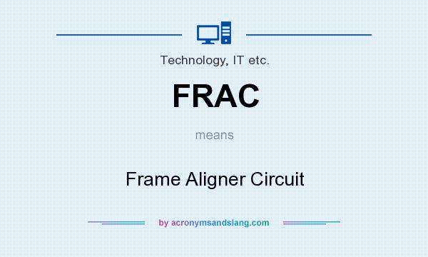 What does FRAC mean? It stands for Frame Aligner Circuit