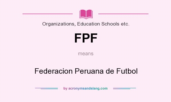 What does FPF mean? It stands for Federacion Peruana de Futbol