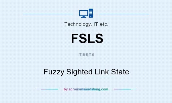 What does FSLS mean? It stands for Fuzzy Sighted Link State