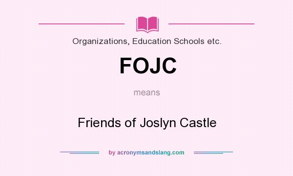 What does FOJC mean? It stands for Friends of Joslyn Castle