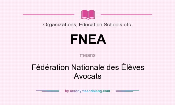 What does FNEA mean? It stands for Fédération Nationale des Élèves Avocats