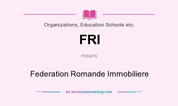 What does FRI mean? It stands for Federation Romande Immobiliere