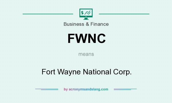 What does FWNC mean? It stands for Fort Wayne National Corp.