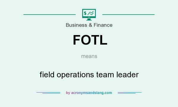 What does FOTL mean? It stands for field operations team leader