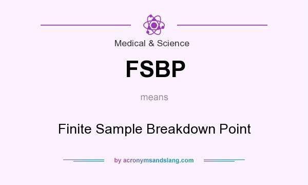 What does FSBP mean? It stands for Finite Sample Breakdown Point