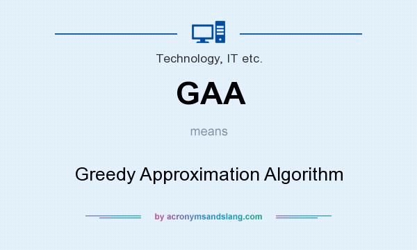 What does GAA mean? It stands for Greedy Approximation Algorithm