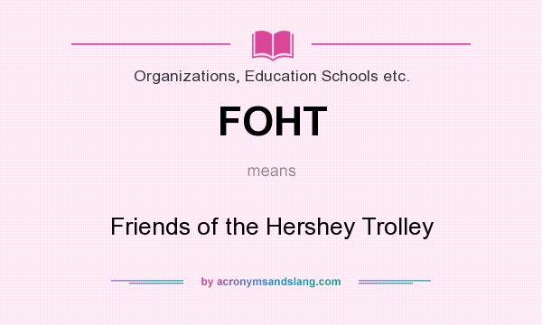 What does FOHT mean? It stands for Friends of the Hershey Trolley