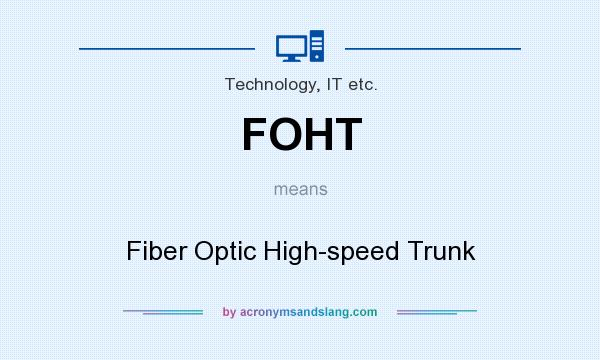 What does FOHT mean? It stands for Fiber Optic High-speed Trunk