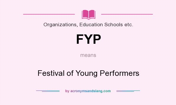 What does FYP mean? It stands for Festival of Young Performers