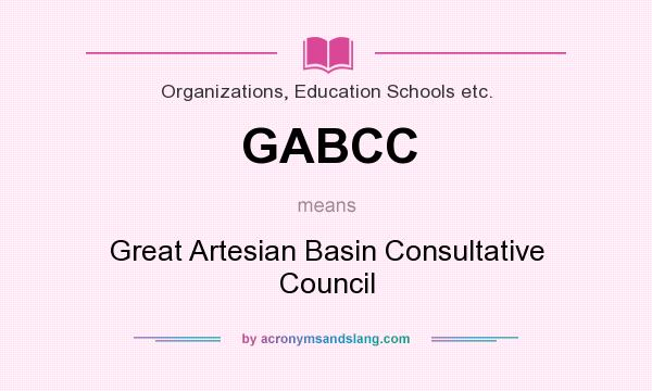 What does GABCC mean? It stands for Great Artesian Basin Consultative Council