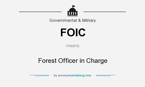 What does FOIC mean? It stands for Forest Officer in Charge